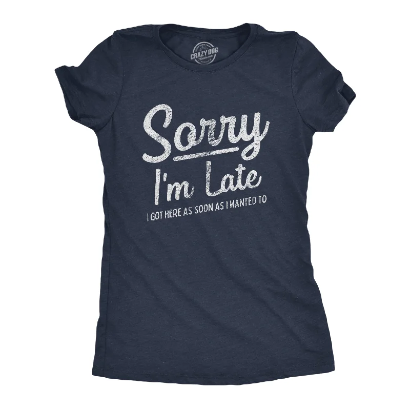  Vintage Women's 1970S Sorry I'm Late I Got Here As Soon As I Wanted Women's T Shirt