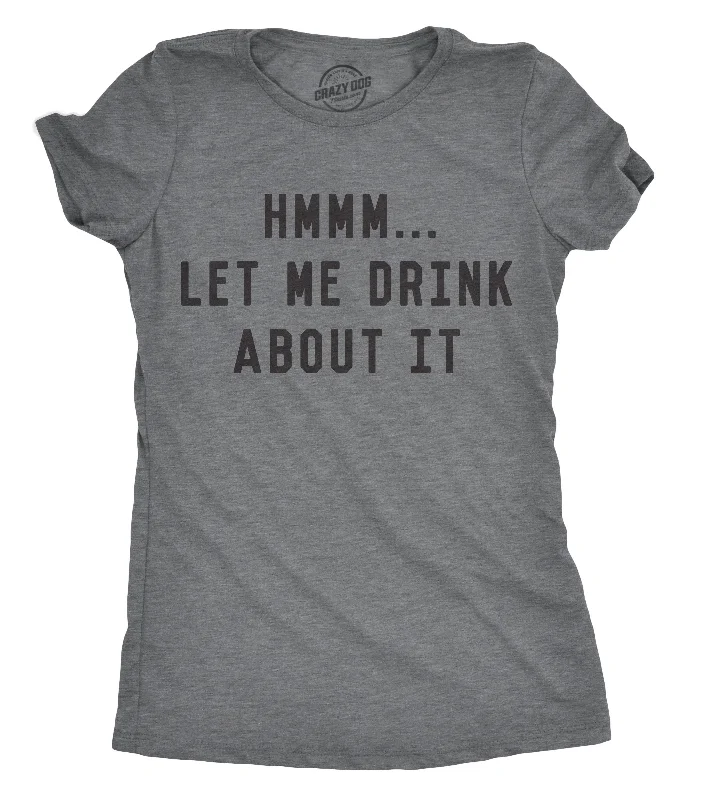  Refined Women's Hand - craftedHmm Let Me Drink About It Women's T Shirt