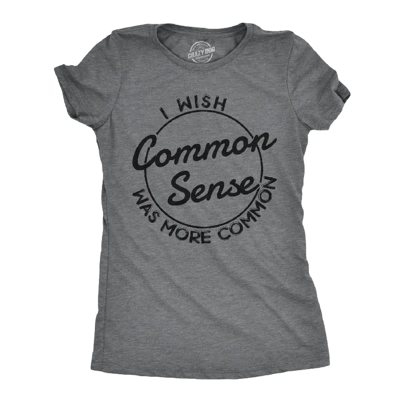  CompressionI Wish Common Sense Was More Common Women's T Shirt