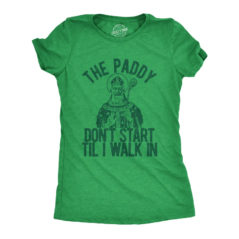  WomenThe Paddy Don't Start Til I Walk In Women's T Shirt